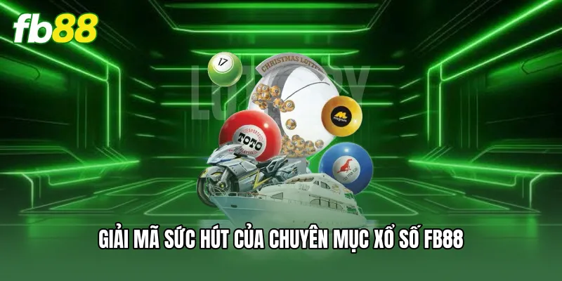 Xổ Số FB88 - Tỷ Lệ Ăn Thưởng Cao Nhất Thị Trường Cá Cược 1 Giải mã sức hút của chuyên mục xổ số FB88