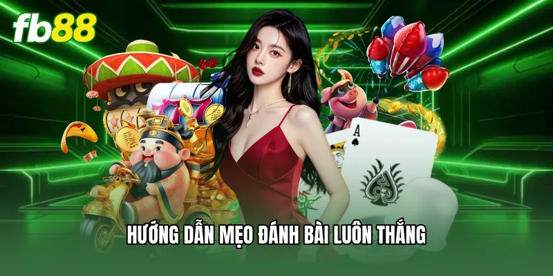 Tiến Lên Miền Bắc FB88 - Luật Chơi Và Mẹo Thắng Lớn 3 Hướng dẫn mẹo đánh bài luôn thắng