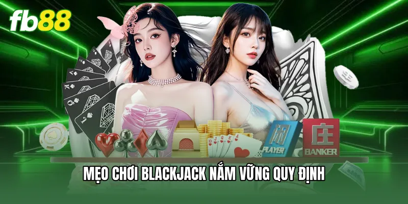 Mẹo Chơi Blackjack 2026 | Bí Kíp Đánh Bại Nhà Cái FB88 1 Mẹo chơi blackjack nắm vững quy định