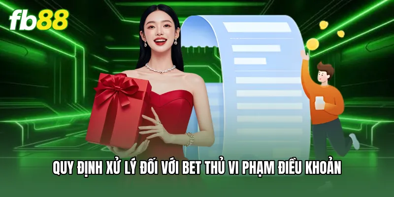 Điều Kiện Điều Khoản - Quy Định Quan Trọng Người Chơi Cần Rõ 3 Quy định xử lý đối với bet thủ vi phạm điều khoản
