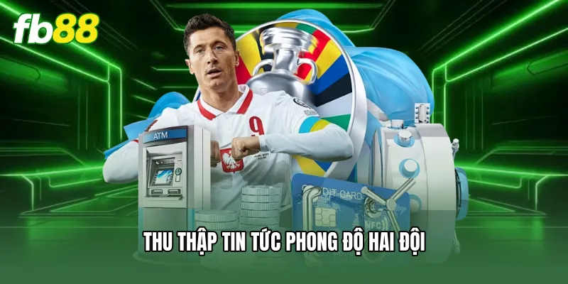 Kèo Thơm FB88 - Bí Quyết Săn Thưởng Thắng Lớn Mỗi Ngày 2 Thu thập tin tức phong độ hai đội