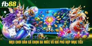 Mẹo Chơi Bắn Cá Chọn Ba Mức Vũ Khí Phù Hợp Mục Tiêu