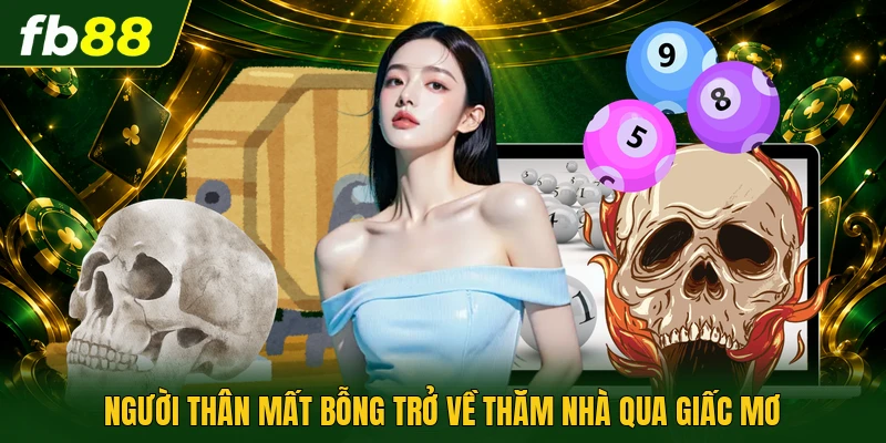 Mơ Thấy Người Thân Chết | Giải Mã Những Điều Bí Ẩn 2 Người thân mất bỗng trở về thăm nhà qua giấc mơ