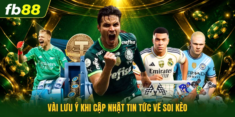 Tips Bóng Đá Chuẩn Xác Hiệu Quả Do Chuyên Gia Chia Sẻ 2026 3 Vài lưu ý khi cập nhật tin tức về soi kèo