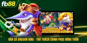 Bắn Cá Dragon King - Thử Thách Chinh Phục Rồng Thần