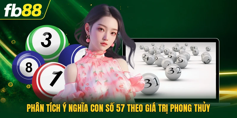 Mơ Thấy Số 57 Đánh Con Gì Dễ Trúng Thưởng Nhất Năm 2026 2 Phân tích ý nghĩa con số 57 theo giá trị phong thủy