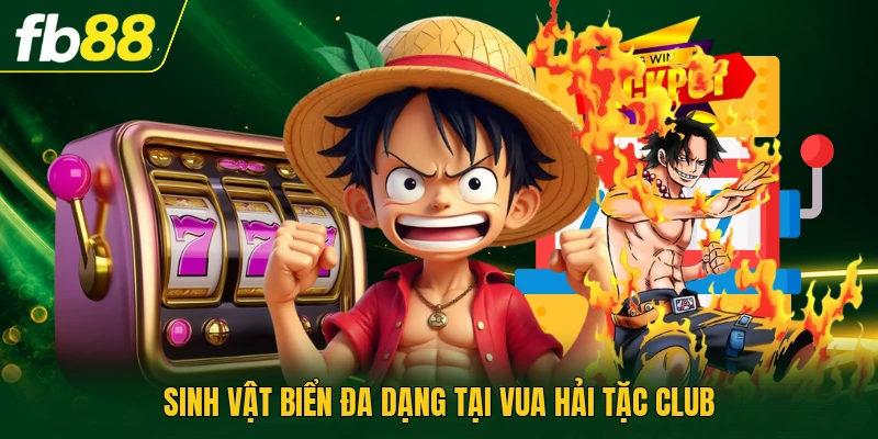 Sinh vật biển đa dạng tại vua hải tặc club